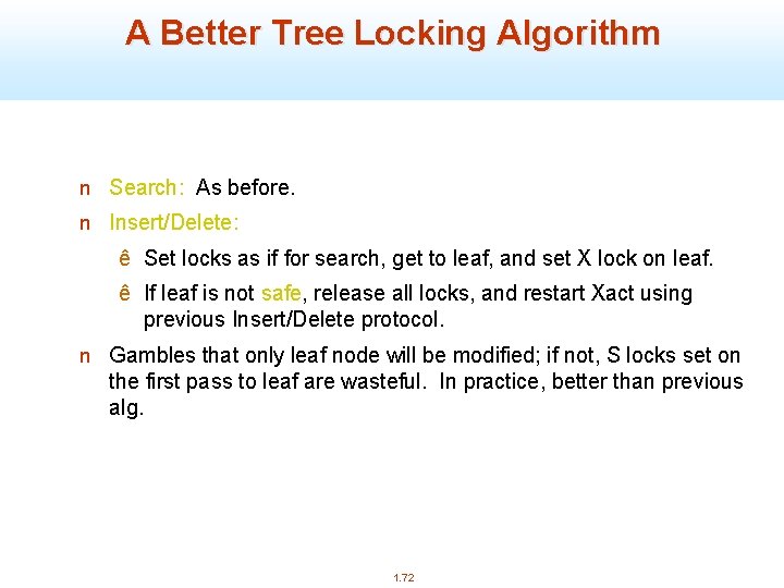 A Better Tree Locking Algorithm n Search: As before. n Insert/Delete: ê Set locks