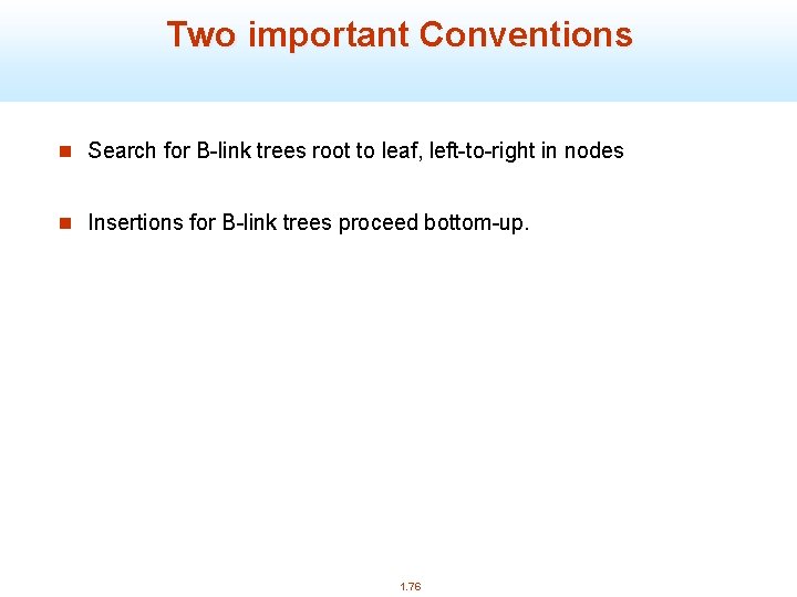 Two important Conventions n Search for B-link trees root to leaf, left-to-right in nodes