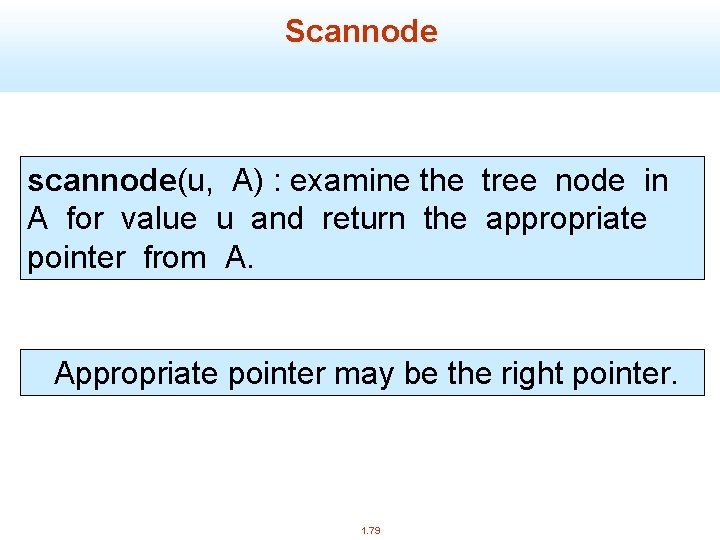 Scannode scannode(u, A) : examine the tree node in A for value u and