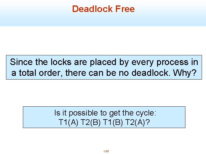 Deadlock Free Since the locks are placed by every process in a total order,