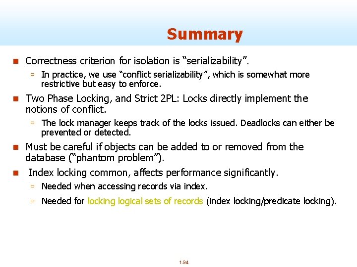 Summary n Correctness criterion for isolation is “serializability”. ù In practice, we use “conflict