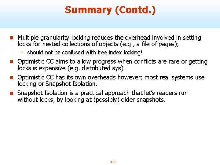 Summary (Contd. ) n Multiple granularity locking reduces the overhead involved in setting locks