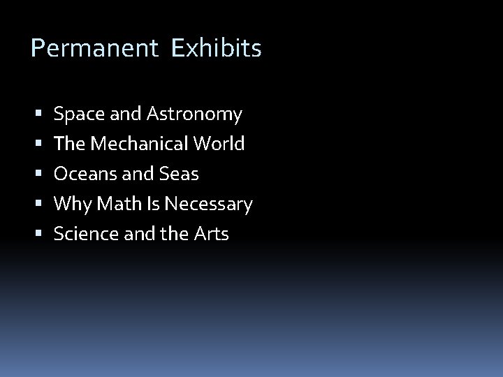 Permanent Exhibits Space and Astronomy The Mechanical World Oceans and Seas Why Math Is Permanent Exhibits Space and Astronomy The Mechanical World Oceans and Seas Why Math Is