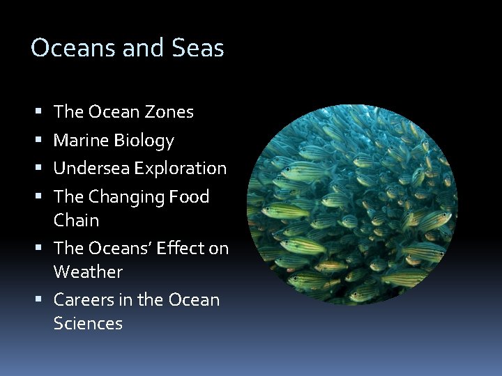 Oceans and Seas The Ocean Zones Marine Biology Undersea Exploration The Changing Food Chain Oceans and Seas The Ocean Zones Marine Biology Undersea Exploration The Changing Food Chain