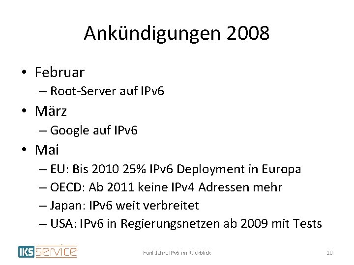 Ankündigungen 2008 • Februar – Root-Server auf IPv 6 • März – Google auf