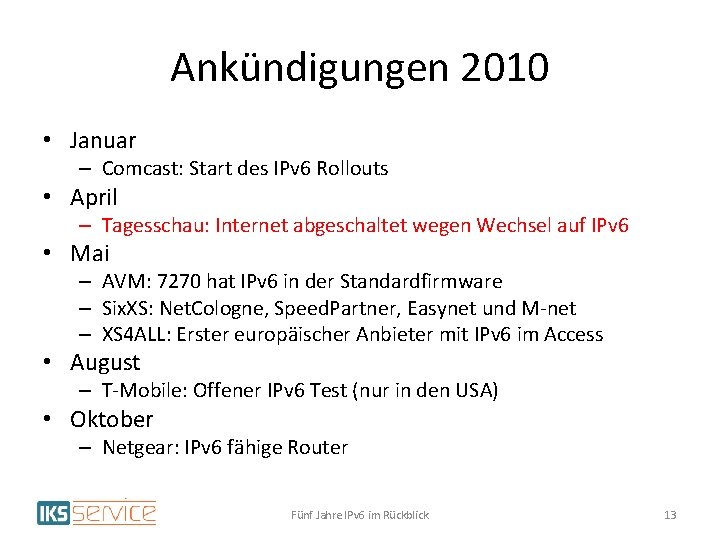 Ankündigungen 2010 • Januar – Comcast: Start des IPv 6 Rollouts • April –