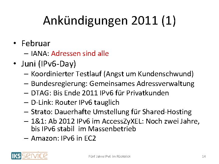 Ankündigungen 2011 (1) • Februar – IANA: Adressen sind alle • Juni (IPv 6