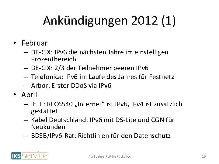 Ankündigungen 2012 (1) • Februar – DE-CIX: IPv 6 die nächsten Jahre im einstelligen