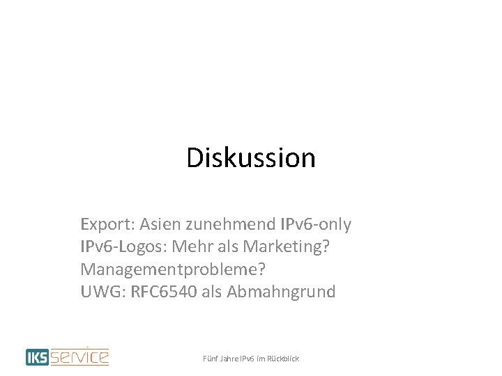 Diskussion Export: Asien zunehmend IPv 6 -only IPv 6 -Logos: Mehr als Marketing? Managementprobleme?