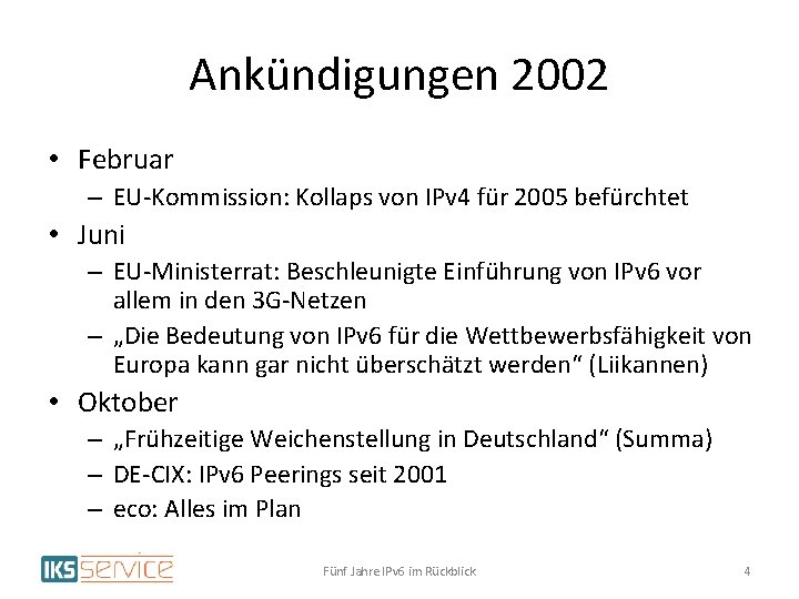 Ankündigungen 2002 • Februar – EU-Kommission: Kollaps von IPv 4 für 2005 befürchtet •