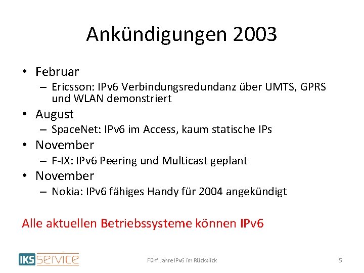 Ankündigungen 2003 • Februar – Ericsson: IPv 6 Verbindungsredundanz über UMTS, GPRS und WLAN