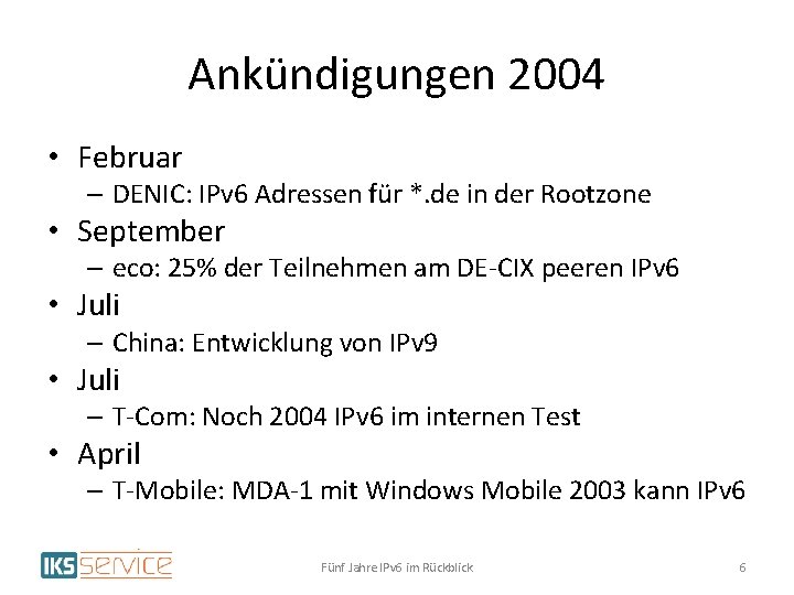Ankündigungen 2004 • Februar – DENIC: IPv 6 Adressen für *. de in der