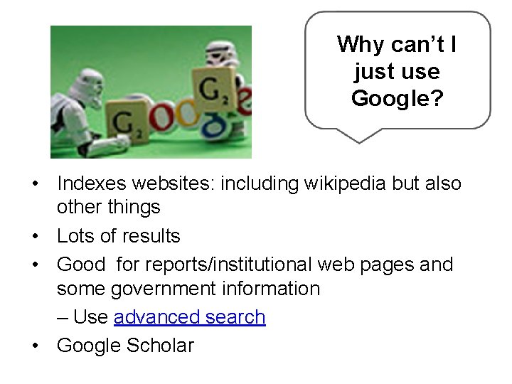 Why can’t I just use Google? • Indexes websites: including wikipedia but also other