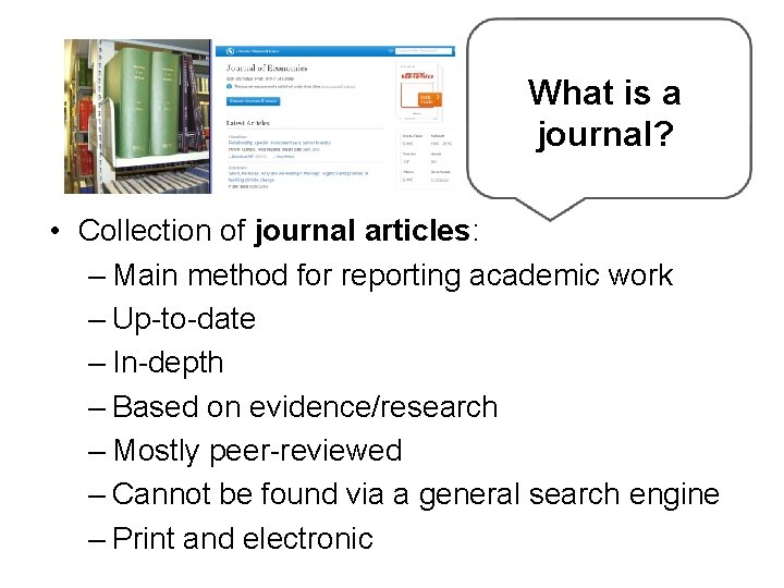 What is a journal? • Collection of journal articles: – Main method for reporting