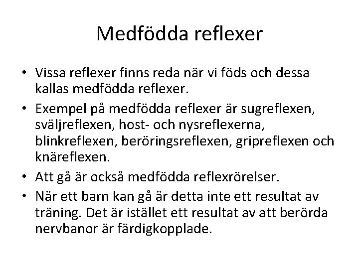 Medfödda reflexer • Vissa reflexer finns reda när vi föds och dessa kallas medfödda