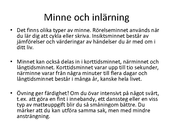 Minne och inlärning • Det finns olika typer av minne. Rörelseminnet används när du