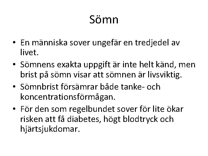 Sömn • En människa sover ungefär en tredjedel av livet. • Sömnens exakta uppgift