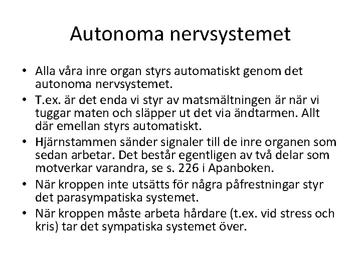 Autonoma nervsystemet • Alla våra inre organ styrs automatiskt genom det autonoma nervsystemet. •