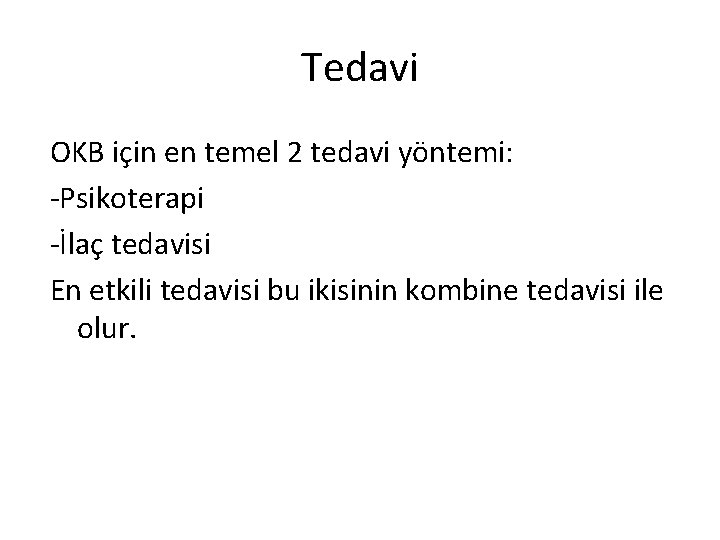 Tedavi OKB için en temel 2 tedavi yöntemi: -Psikoterapi -İlaç tedavisi En etkili tedavisi Tedavi OKB için en temel 2 tedavi yöntemi: -Psikoterapi -İlaç tedavisi En etkili tedavisi