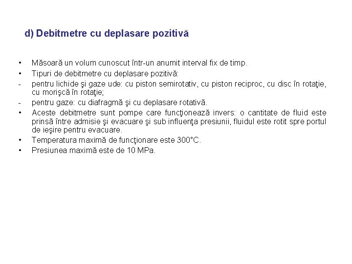 d) Debitmetre cu deplasare pozitivă • • • Măsoară un volum cunoscut într-un anumit