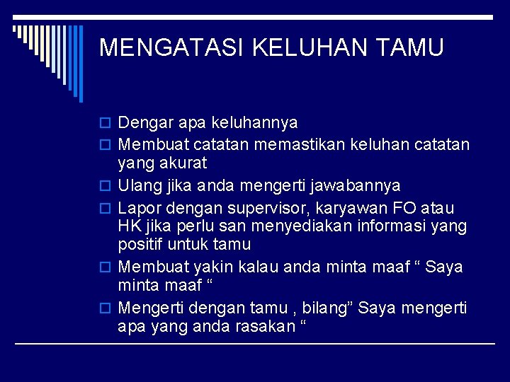 MENGATASI KELUHAN TAMU o Dengar apa keluhannya o Membuat catatan memastikan keluhan catatan o