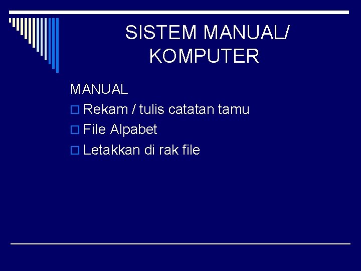 SISTEM MANUAL/ KOMPUTER MANUAL o Rekam / tulis catatan tamu o File Alpabet o