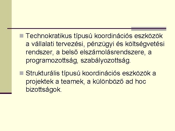 n Technokratikus típusú koordinációs eszközök a vállalati tervezési, pénzügyi és költségvetési rendszer, a belső