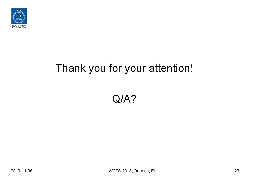 Thank you for your attention! Q/A? 2013 -11 -05 IWCTS 2013, Orlando, FL 29