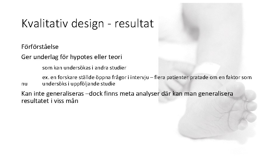 Kvalitativ design - resultat Förförståelse Ger underlag för hypotes eller teori som kan undersökas
