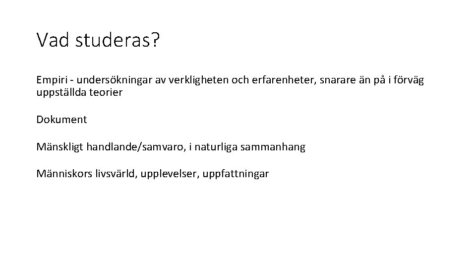 Vad studeras? Empiri - undersökningar av verkligheten och erfarenheter, snarare än på i förväg