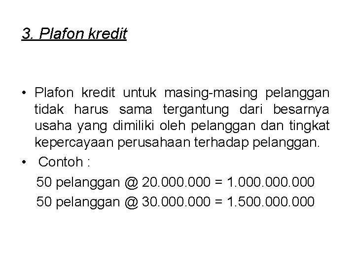 3. Plafon kredit • Plafon kredit untuk masing-masing pelanggan tidak harus sama tergantung dari