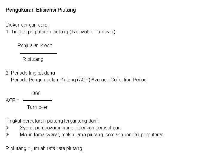 Pengukuran Efisiensi Piutang Diukur dengan cara : 1. Tingkat perputaran piutang ( Recivable Turnover)