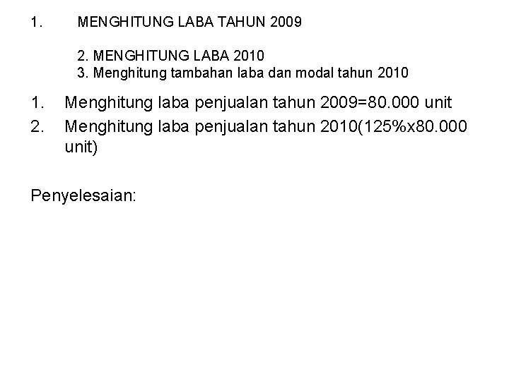 1. MENGHITUNG LABA TAHUN 2009 2. MENGHITUNG LABA 2010 3. Menghitung tambahan laba dan