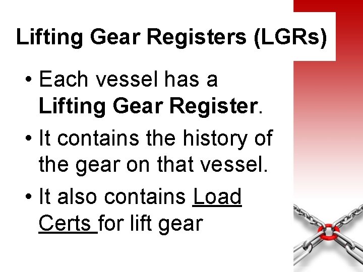 Lifting Gear Registers (LGRs) • Each vessel has a Lifting Gear Register. • It