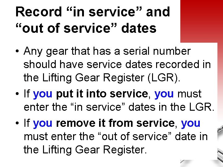 Record “in service” and “out of service” dates • Any gear that has a