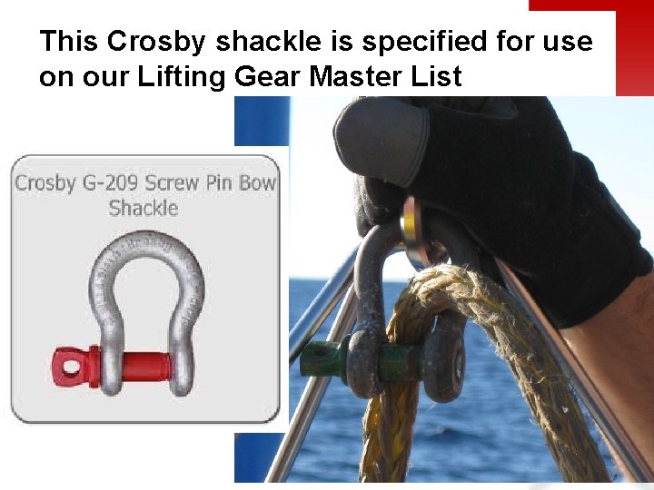 This Crosby shackle is specified for use on our Lifting Gear Master List 
