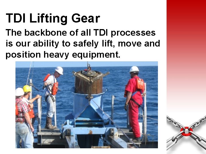 TDI Lifting Gear The backbone of all TDI processes is our ability to safely