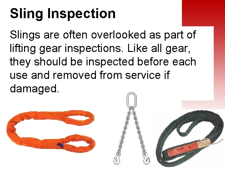 Sling Inspection Slings are often overlooked as part of lifting gear inspections. Like all