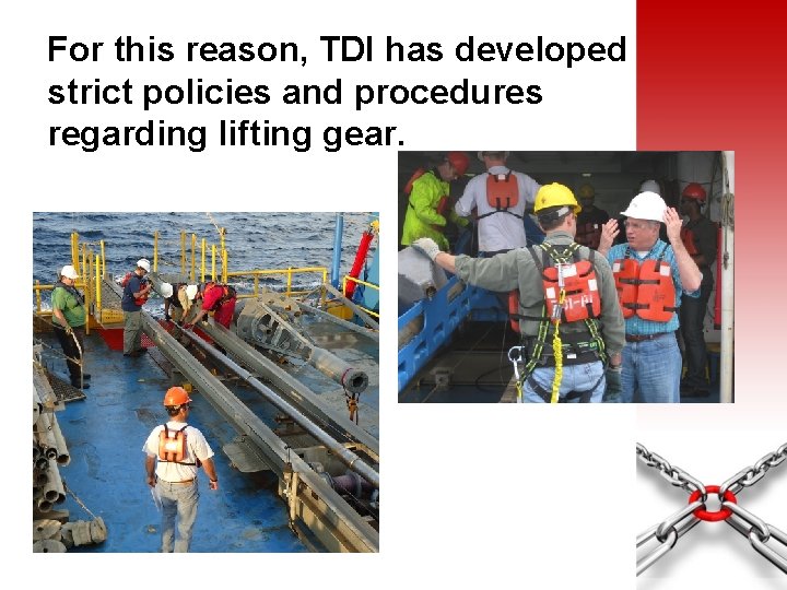 For this reason, TDI has developed strict policies and procedures regarding lifting gear. 