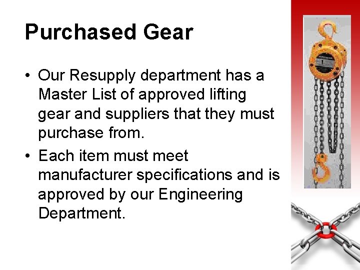 Purchased Gear • Our Resupply department has a Master List of approved lifting gear