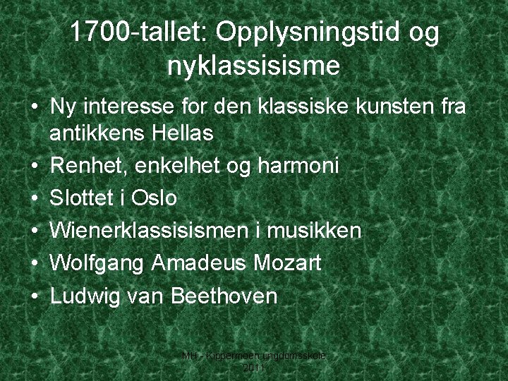 1700 -tallet: Opplysningstid og nyklassisisme • Ny interesse for den klassiske kunsten fra antikkens