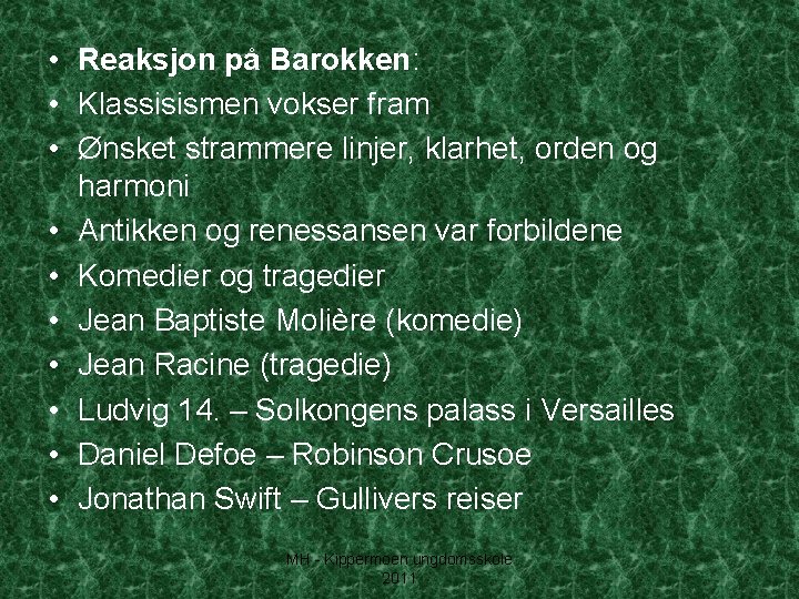  • Reaksjon på Barokken: • Klassisismen vokser fram • Ønsket strammere linjer, klarhet,