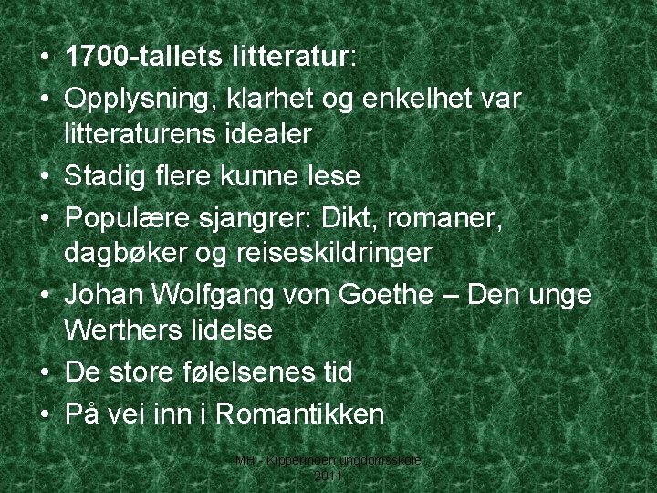  • 1700 -tallets litteratur: • Opplysning, klarhet og enkelhet var litteraturens idealer •