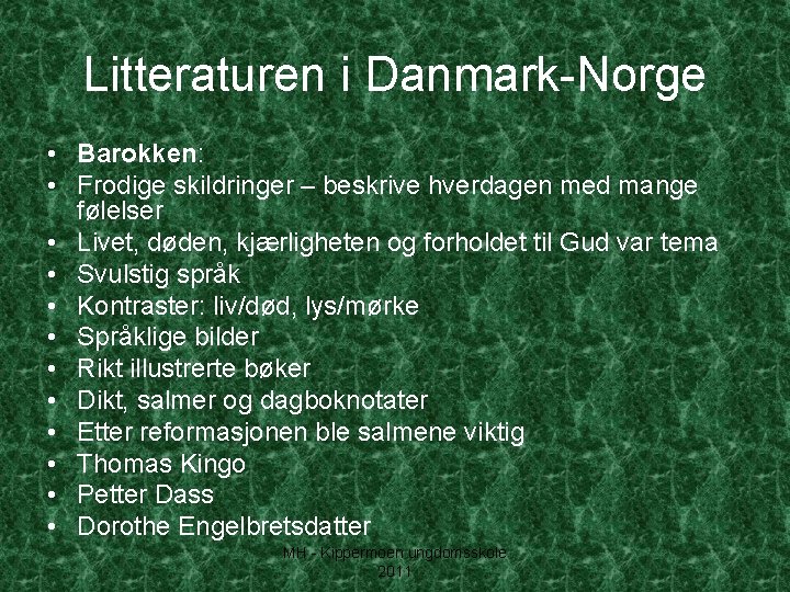 Litteraturen i Danmark-Norge • Barokken: • Frodige skildringer – beskrive hverdagen med mange følelser