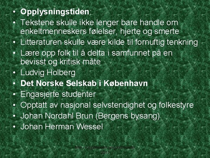  • Opplysningstiden: • Tekstene skulle ikke lenger bare handle om enkeltmenneskers følelser, hjerte