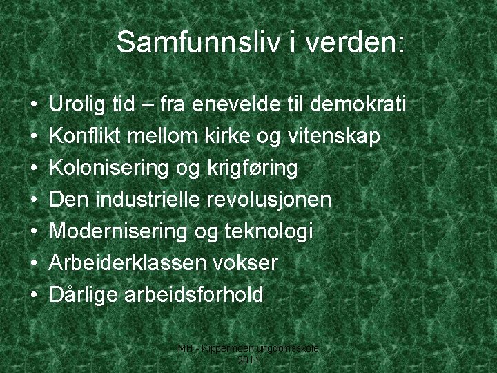 Samfunnsliv i verden: • • Urolig tid – fra enevelde til demokrati Konflikt mellom