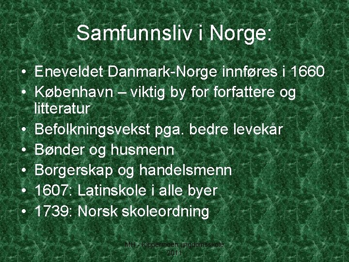 Samfunnsliv i Norge: • Eneveldet Danmark-Norge innføres i 1660 • København – viktig by