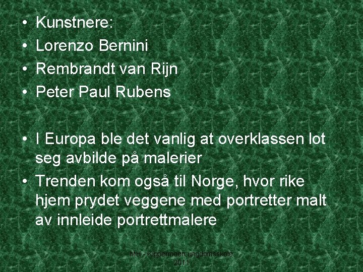  • • Kunstnere: Lorenzo Bernini Rembrandt van Rijn Peter Paul Rubens • I