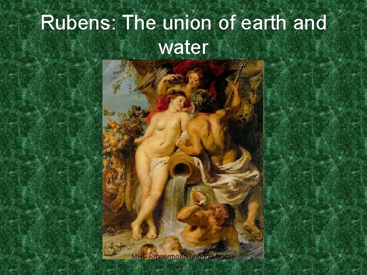 Rubens: The union of earth and water MH - Kippermoen ungdomsskole 2011 