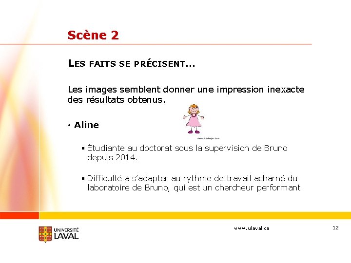 Scène 2 LES FAITS SE PRÉCISENT… Les images semblent donner une impression inexacte des